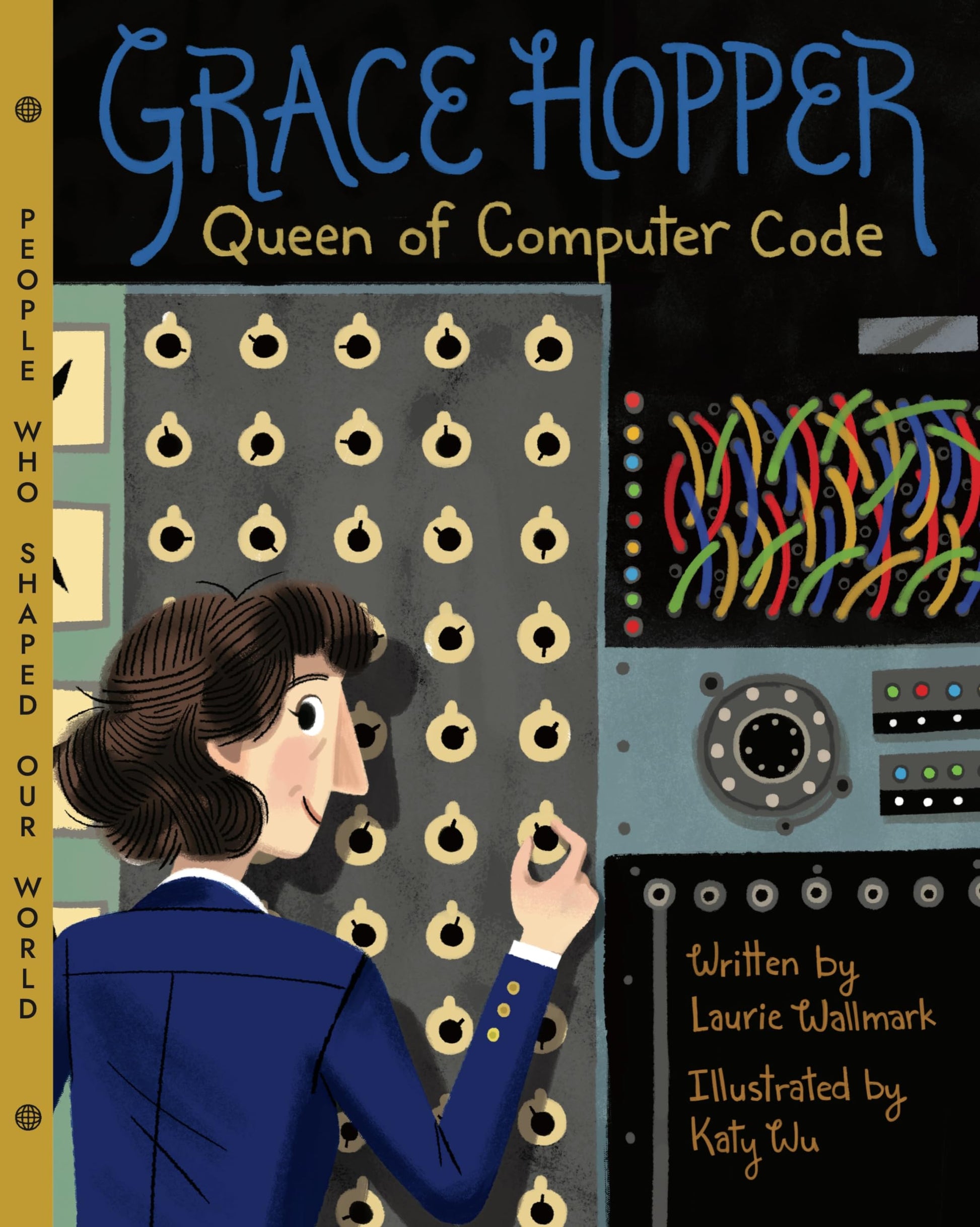 Grace Hopper: Queen of Computer Code (People Who Shaped Our World, 1)