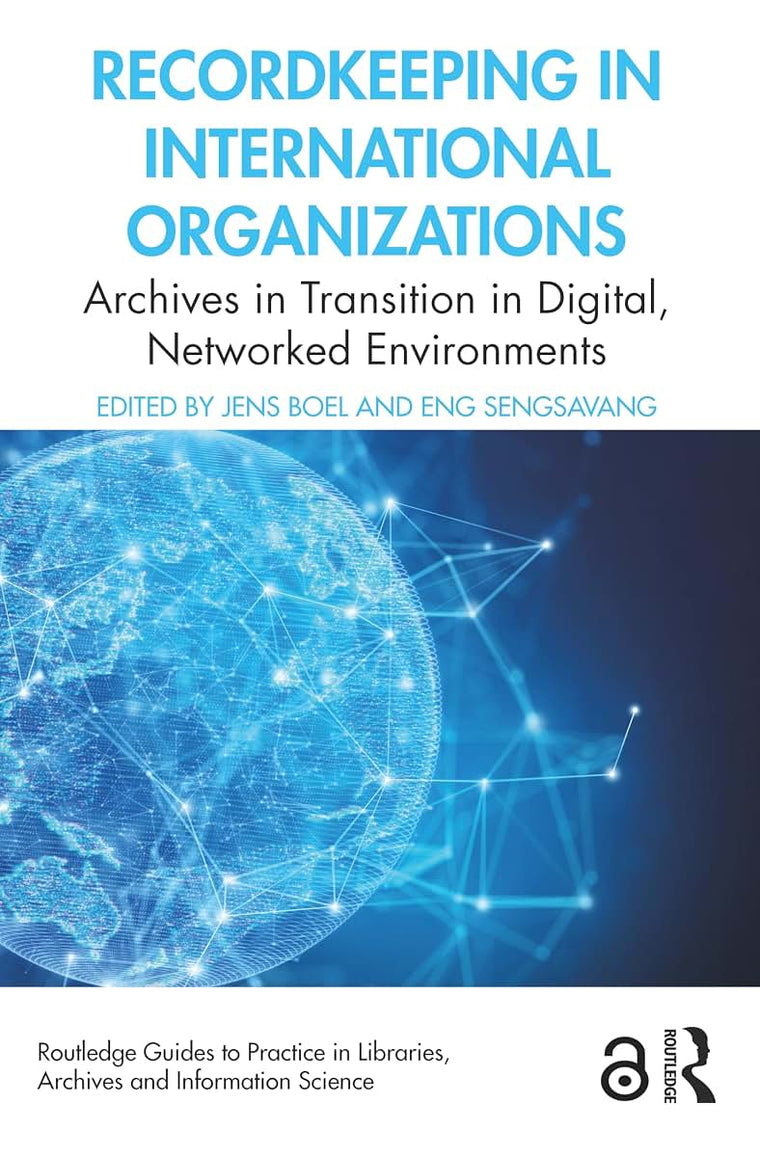 Recordkeeping in International Organizations (Routledge Guides to Practice in Libraries, Archives and Information Science)
