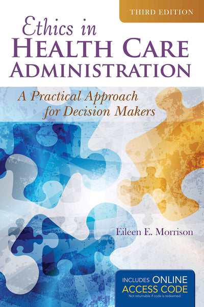 Ethics in Health Administration: A Practical Approach for Decision Makers
