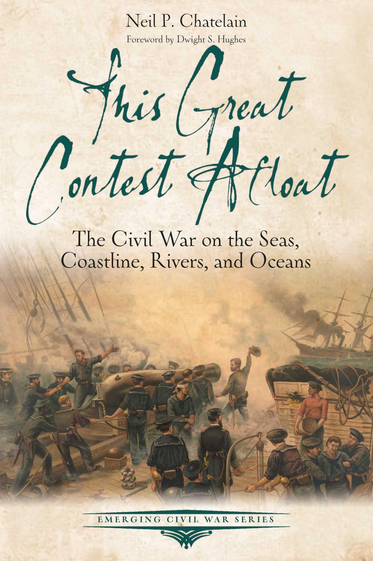 This Great Contest Afloat: The Civil War on the Seas, Coastline, Rivers, and Oceans (Emerging Civil War Series)
