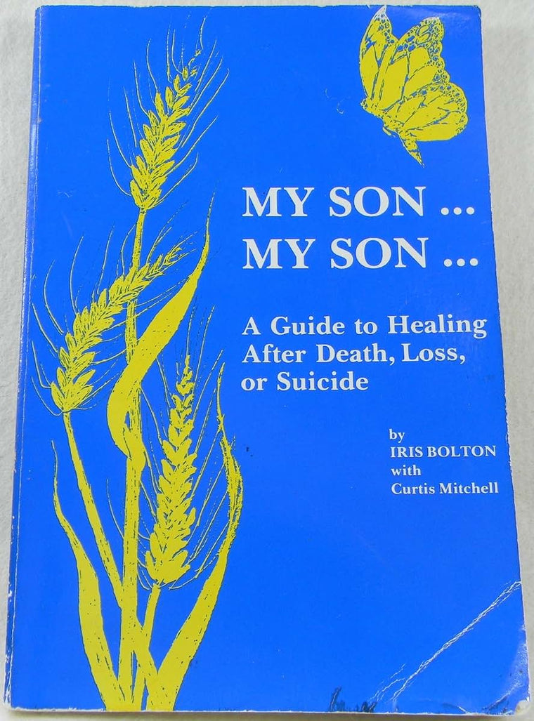 My Son . . . My Son . . .: A Guide to Healing After Death, Loss, or Suicide