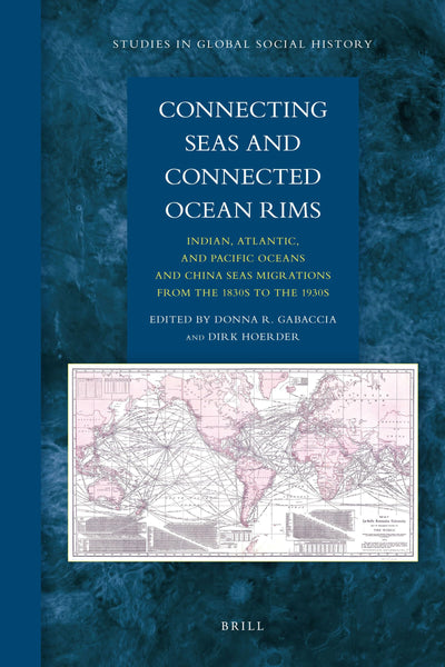 Connecting Seas and Connected Ocean Rims: Indian, Atlantic, and Pacific Oceans and China Seas Migrations from the 1830s to the 1930s (Studies in Global Social History, 8)