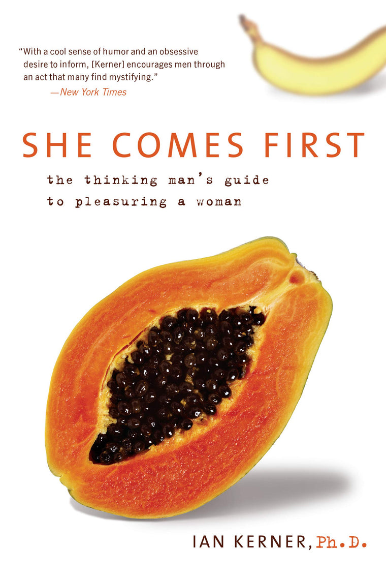 She Comes First: The Thinking Man's Guide to Pleasuring a Woman (Kerner, 3)