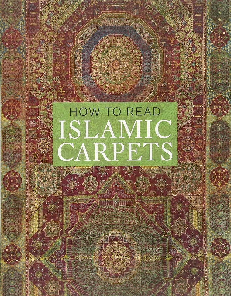 How to Read Islamic Carpets (The Metropolitan Museum of Art - How to Read)