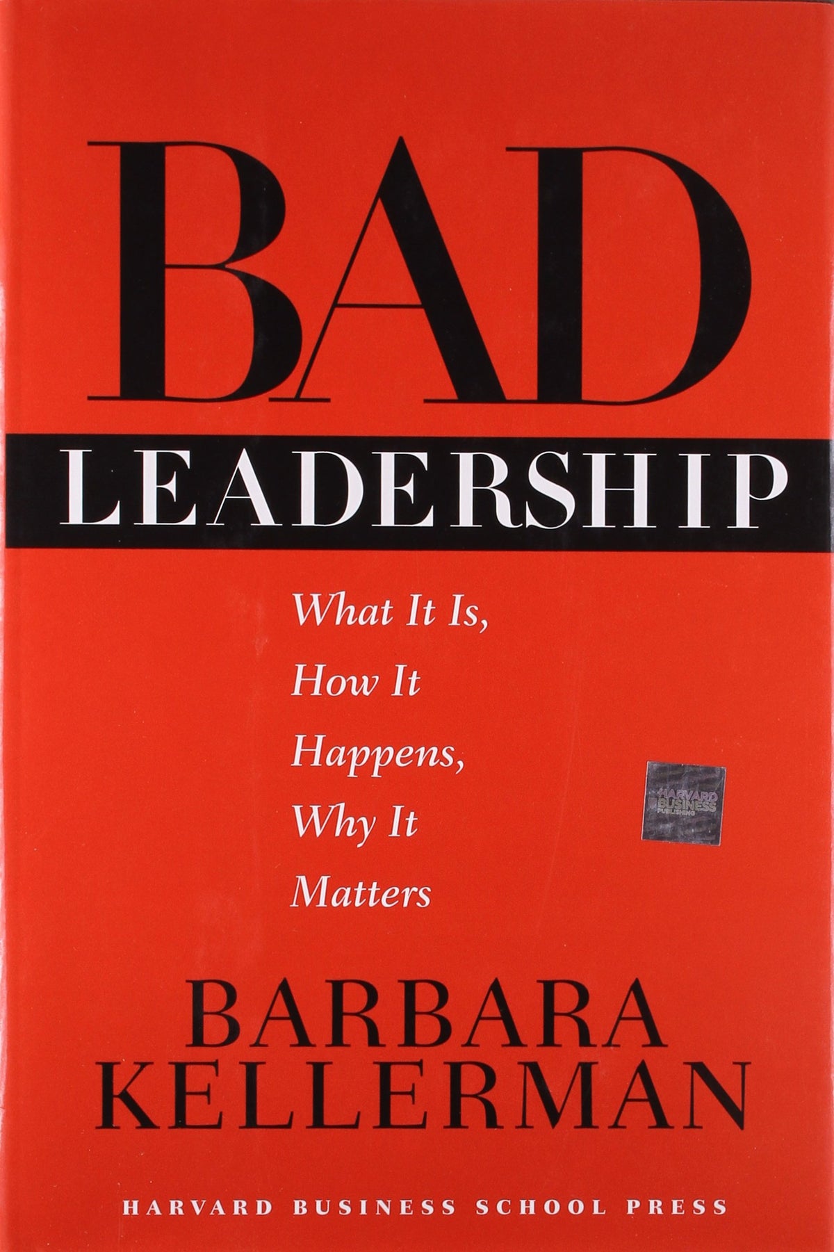 Bad Leadership: What It Is, How It Happens, Why It Matters (Leadership for the Common Good)