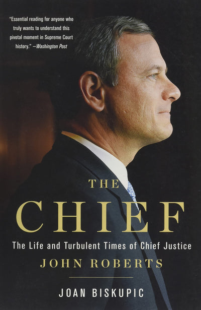The Chief: The Life and Turbulent Times of Chief Justice John Roberts