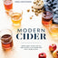 Modern Cider: Simple Recipes to Make Your Own Ciders, Perries, Cysers, Shrubs, Fruit Wines, Vinegars, and More