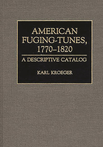 American Fuging-Tunes, 1770-1820: A Descriptive Catalog (Music Reference Collection)