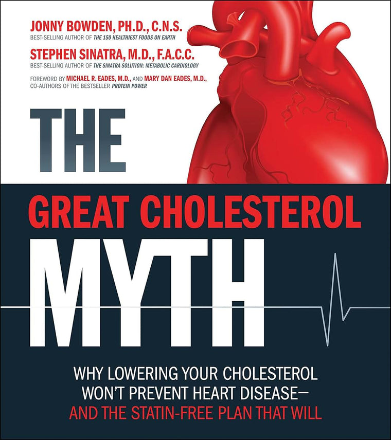 The Great Cholesterol Myth: Why Lowering Your Cholesterol Wo