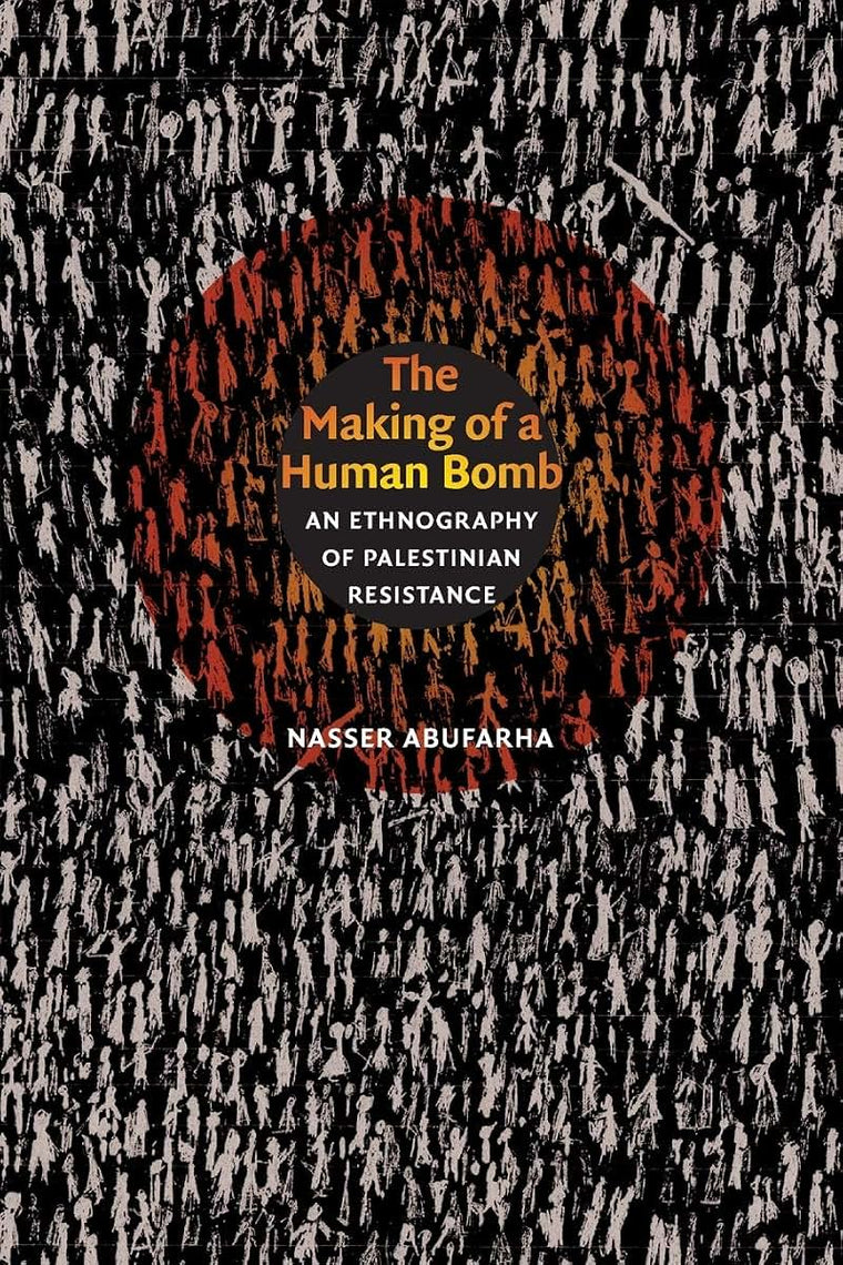The Making of a Human Bomb: An Ethnography of Palestinian Resistance (The Cultures and Practice of Violence)