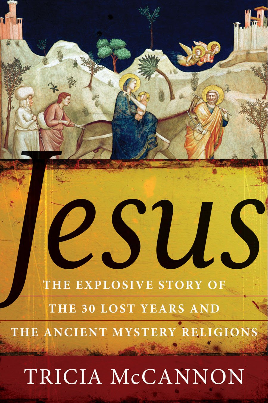 Jesus: The Explosive Story of the 30 Lost Years
