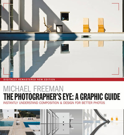 The Photographers Eye: A graphic Guide: Instantly Understand Composition & Design for Better Photography