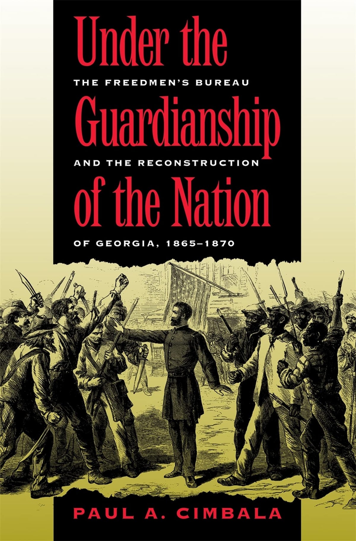 Under the Guardianship of the Nation: The Freedmen's Bureau and the Reconstruction of Georgia, 1865-1870 (Freemen's Bureau and the Reconstruction of Georgia, 1865-187)