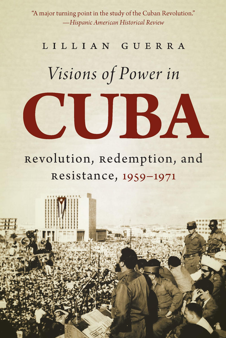 Visions of Power in Cuba: Revolution, Redemption, and Resistance, 1959-1971 (Envisioning Cuba)