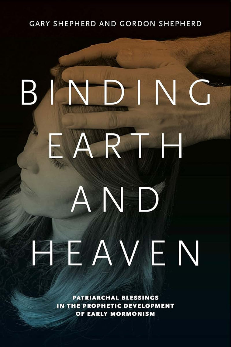 Binding Earth and Heaven: Patriarchal Blessings in the Prophetic Development of Early Mormonism