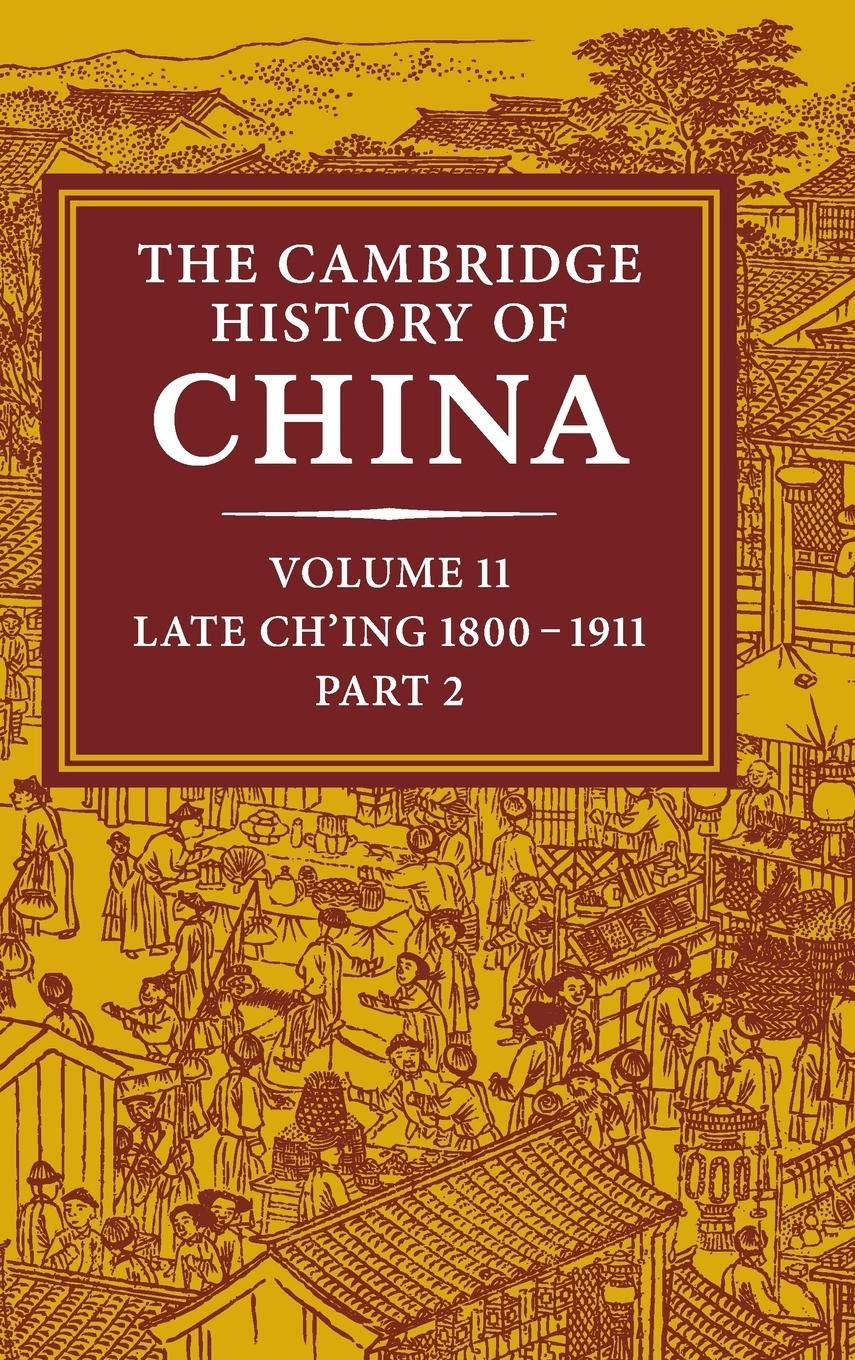 The Cambridge History of China, Vol. 11: Late Ch'ing, 1800-1911, Part 2