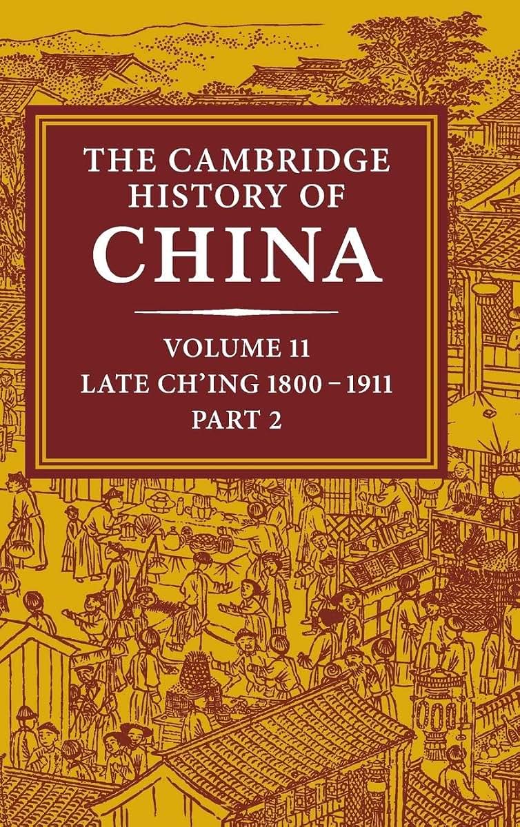 The Cambridge History of China, Vol. 11: Late Ch'ing, 1800-1911, Part 2