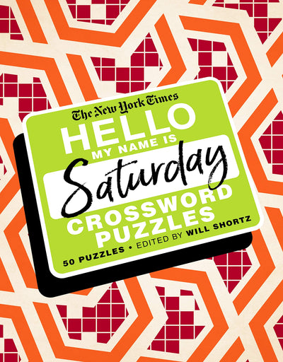 The New York Times Hello, My Name Is Saturday: 50 Saturday Crossword Puzzles