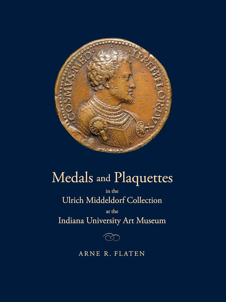 Medals and Plaquettes in the Ulrich Middeldorf Collection at the Indiana University Art Museum: 15th to 20th Centuries