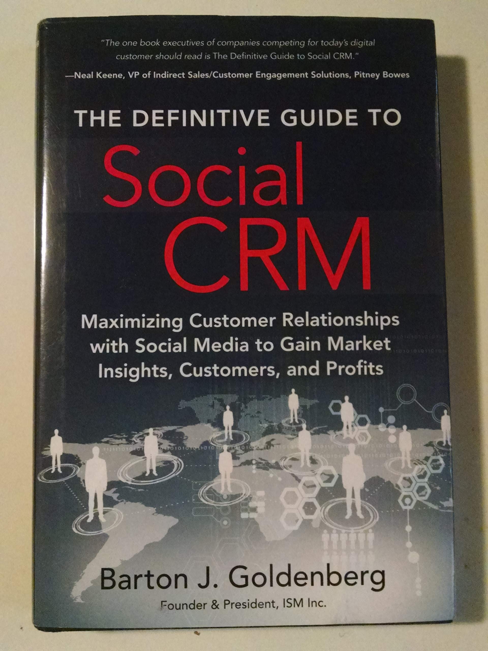 The Definitive Guide to Social CRM: Maximizing Customer Relationships With Social Media to Gain Market Insights, Customers, and Profits