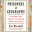 Prisoners of Geography: Ten Maps That Explain Everything About the World (1) (Politics of Place)