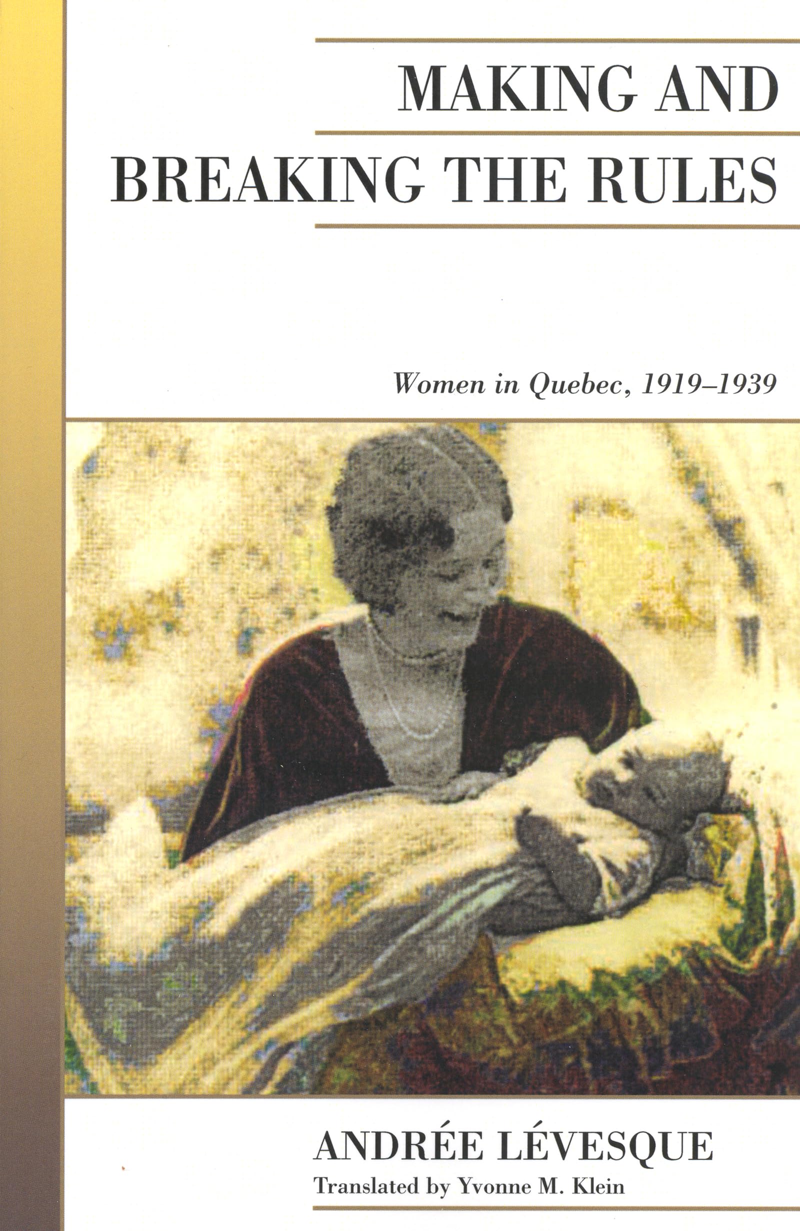 Making and Breaking the Rules: Women in Quebec, 1919-1939 (Canadian Social History Series)