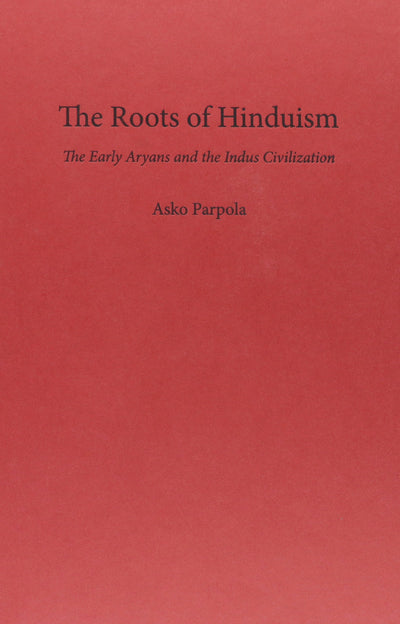 The Roots of Hinduism: The Early Aryans and the Indus Civili