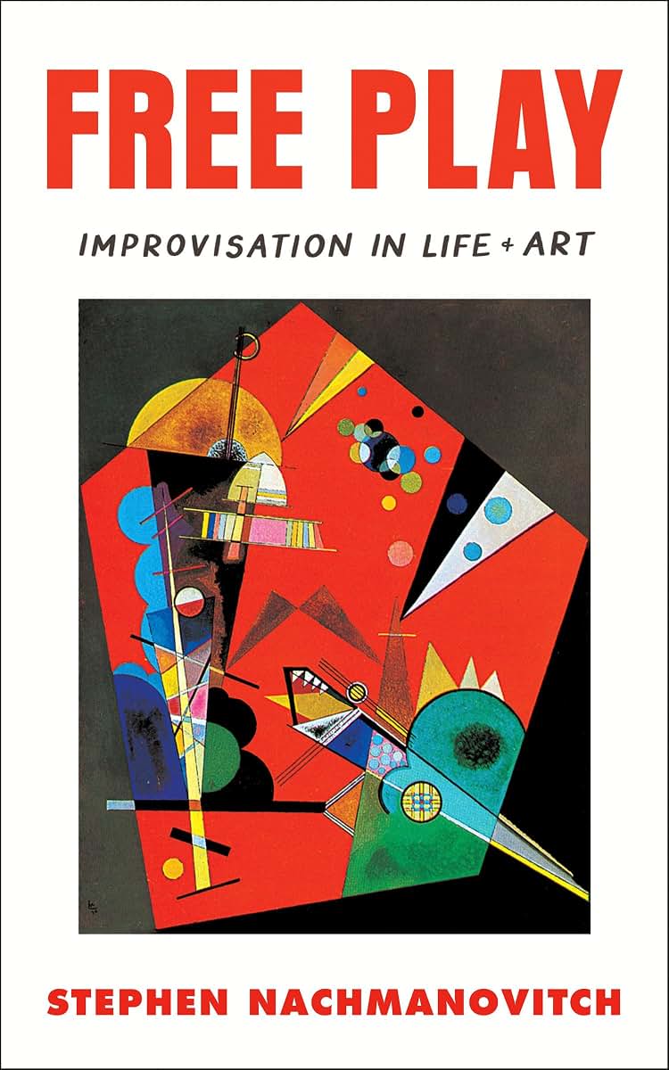 Free Play: Improvisation in Life and Art by Nachmanovitch