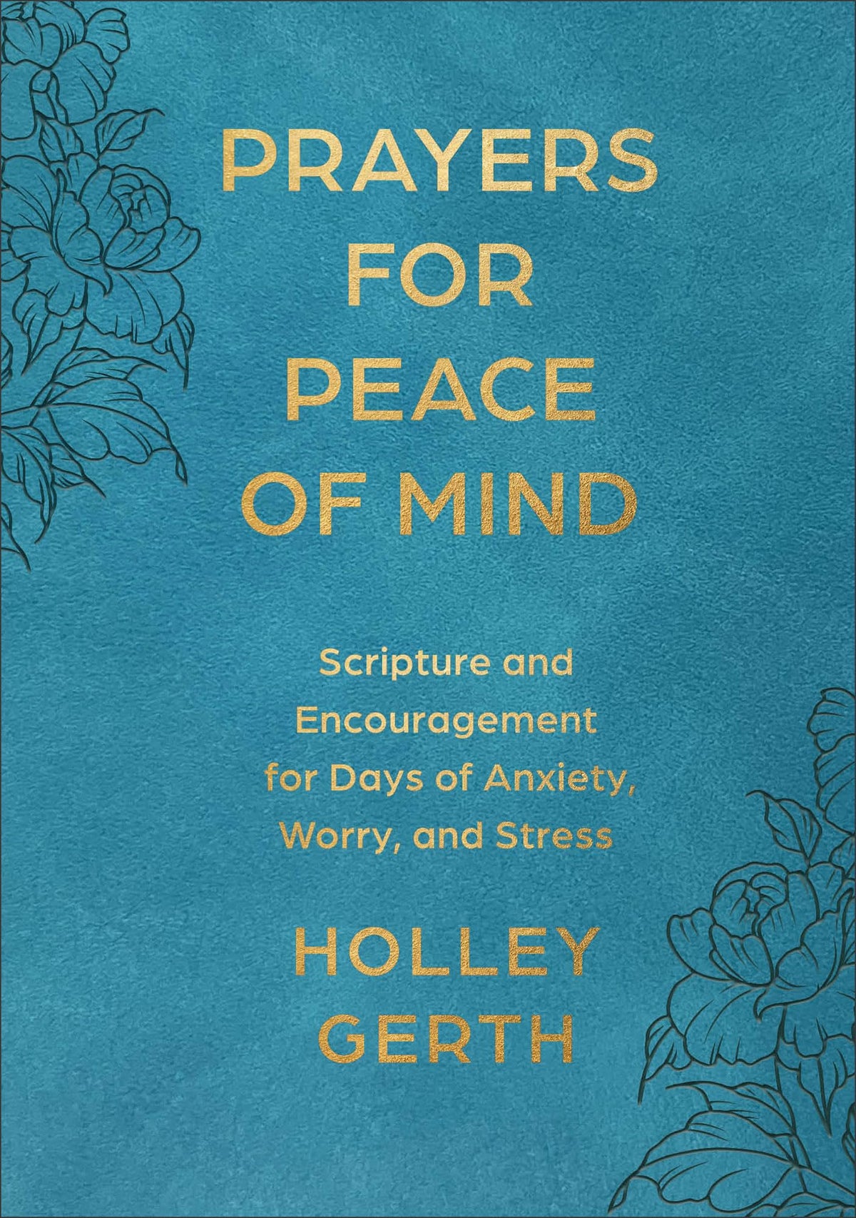 Prayers for Peace of Mind: Scripture and Encouragement for Days of Anxiety, Worry, and Stress