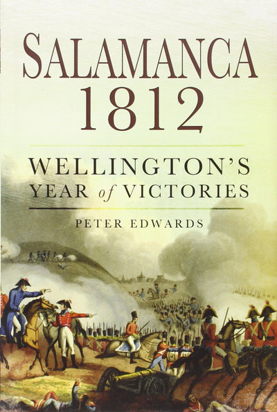 Salamanca 1812: Wellingtons Year of Victories