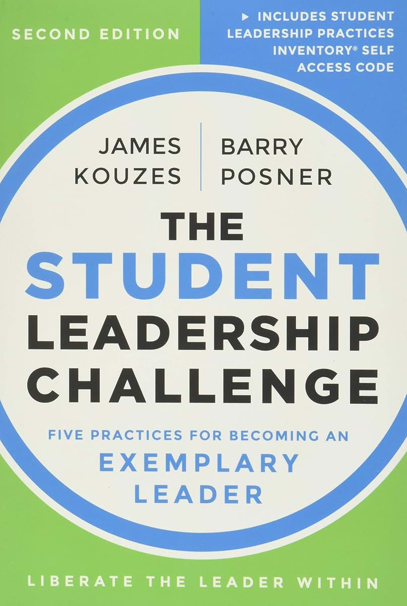The Student Leadership Challenge: Five Practices for Becoming an Exemplary Leader