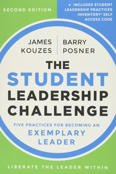 The Student Leadership Challenge: Five Practices for Becoming an Exemplary Leader
