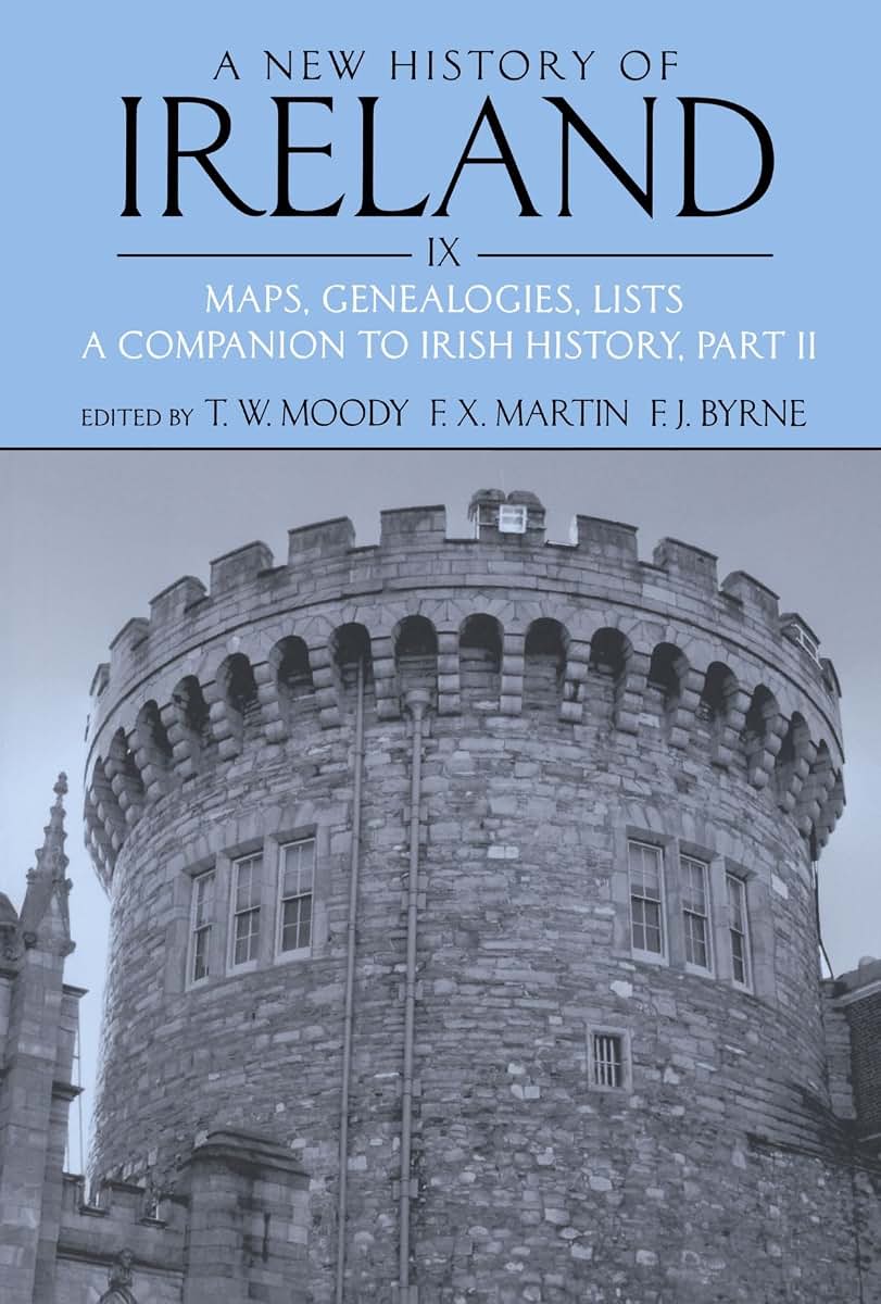 A New History of Ireland, Volume IX: Maps, Genealogies, Lists: A Companion to Irish History, Part II