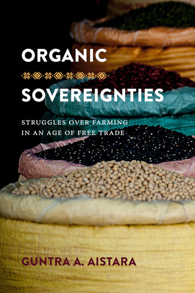 Organic Sovereignties: Struggles over Farming in an Age of Free Trade (Culture, Place, and Nature)