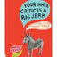 Your Inner Critic Is a Big Jerk: And Other Truths About Being Creative