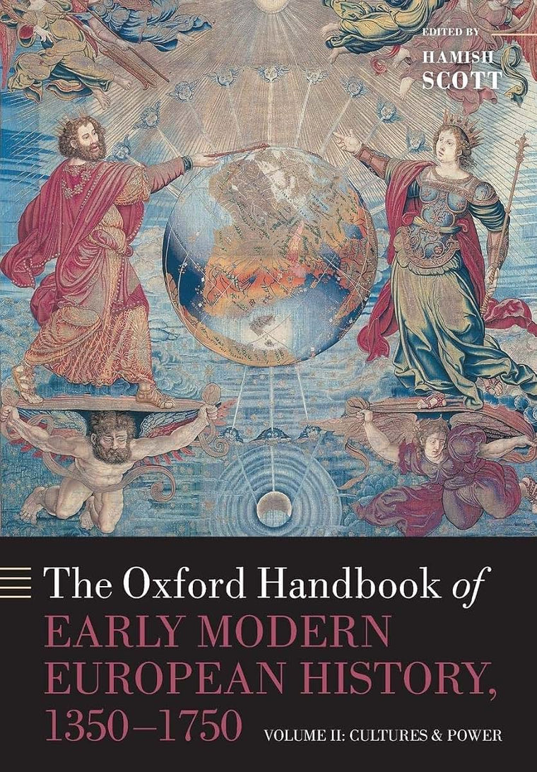 The Oxford Handbook of Early Modern European History, 1350-1750: Volume II: Cultures and Power (Oxford Handbooks)