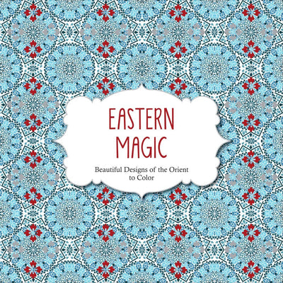 Eastern Magic: Beautiful Designs of the Orient to Color (Color Magic)
