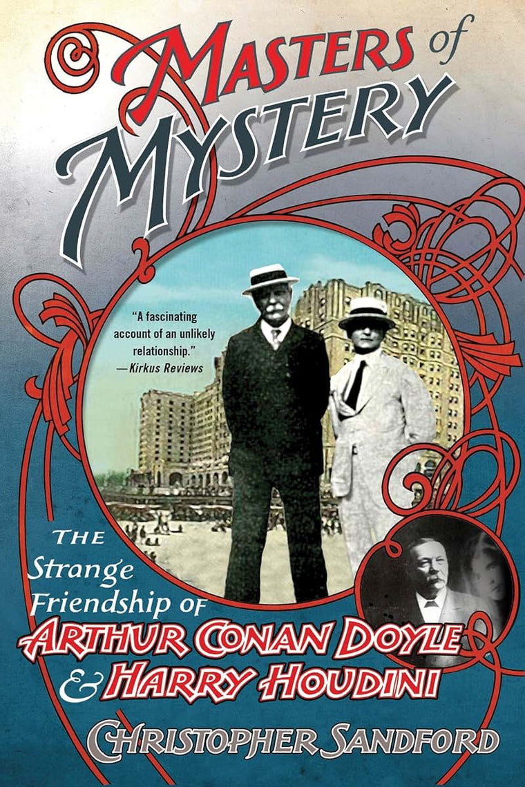 Masters of Mystery: The Strange Friendship of Arthur Conan Doyle and Harry Houdini