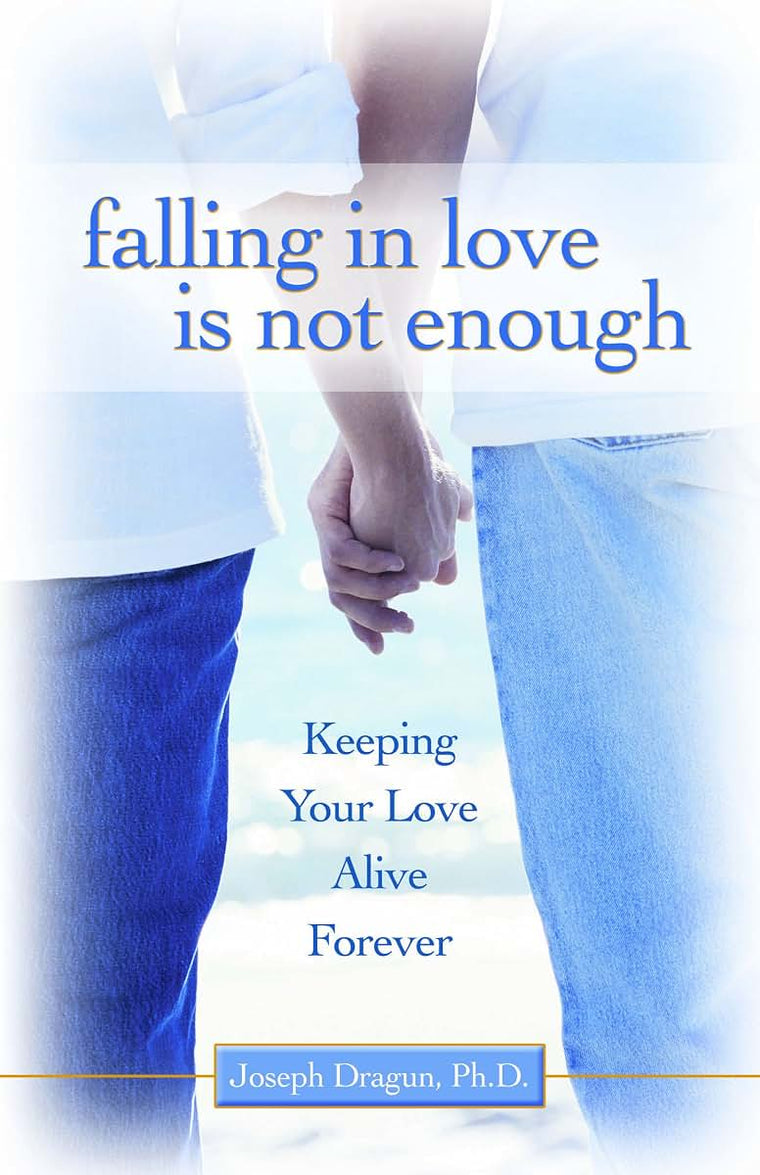 Falling In Love is Not Enough: Keeping Your Love Alive Forever