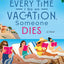 Every Time I Go on Vacation, Someone Dies: A Novel (The Vacation Mysteries, 1)