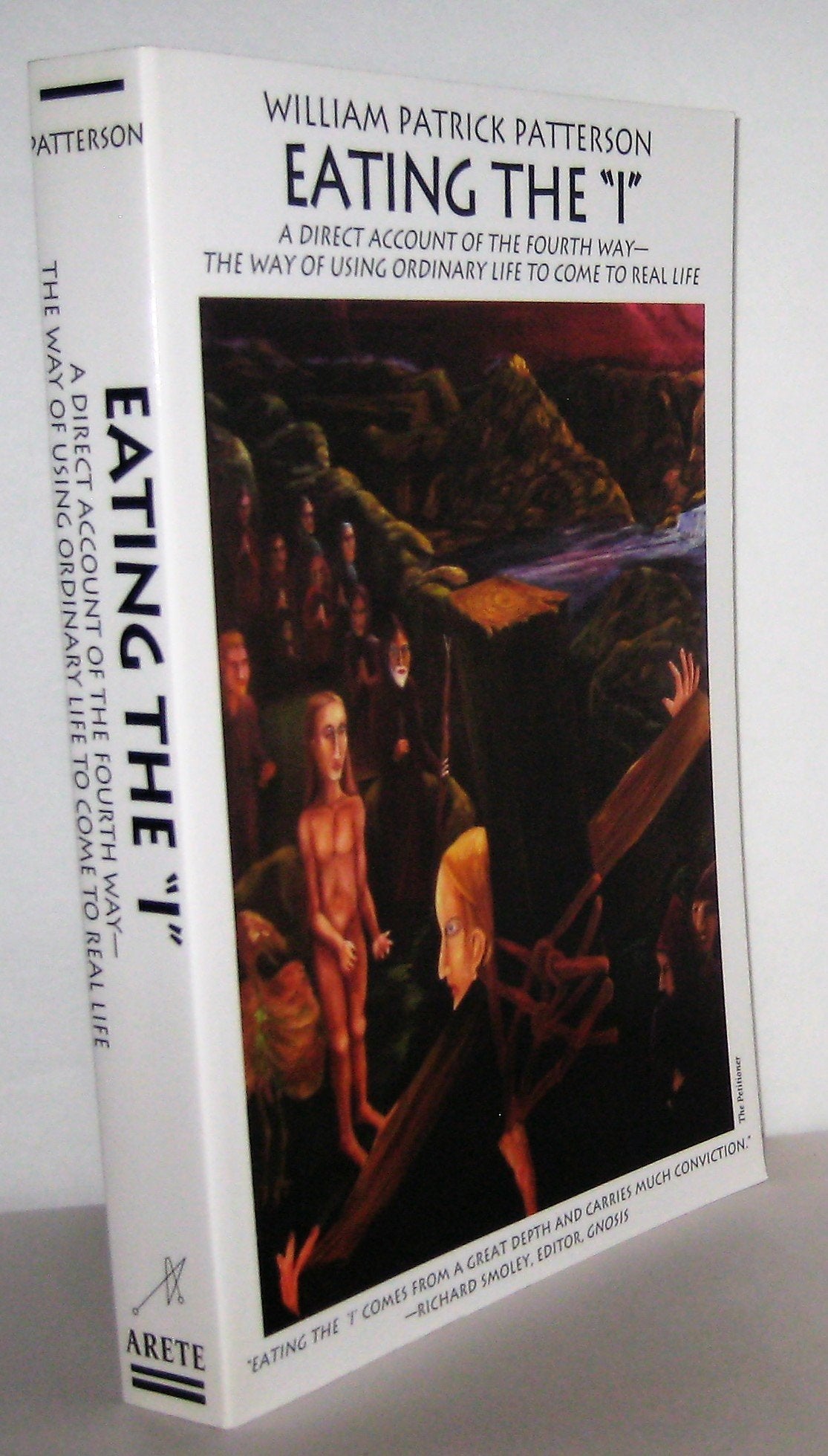 Eating the I: A Direct Account of the Fourth Way- The Way of Using Ordinary Life to Come to Real Life (In Search of the Self), Revised & Expanded Edition
