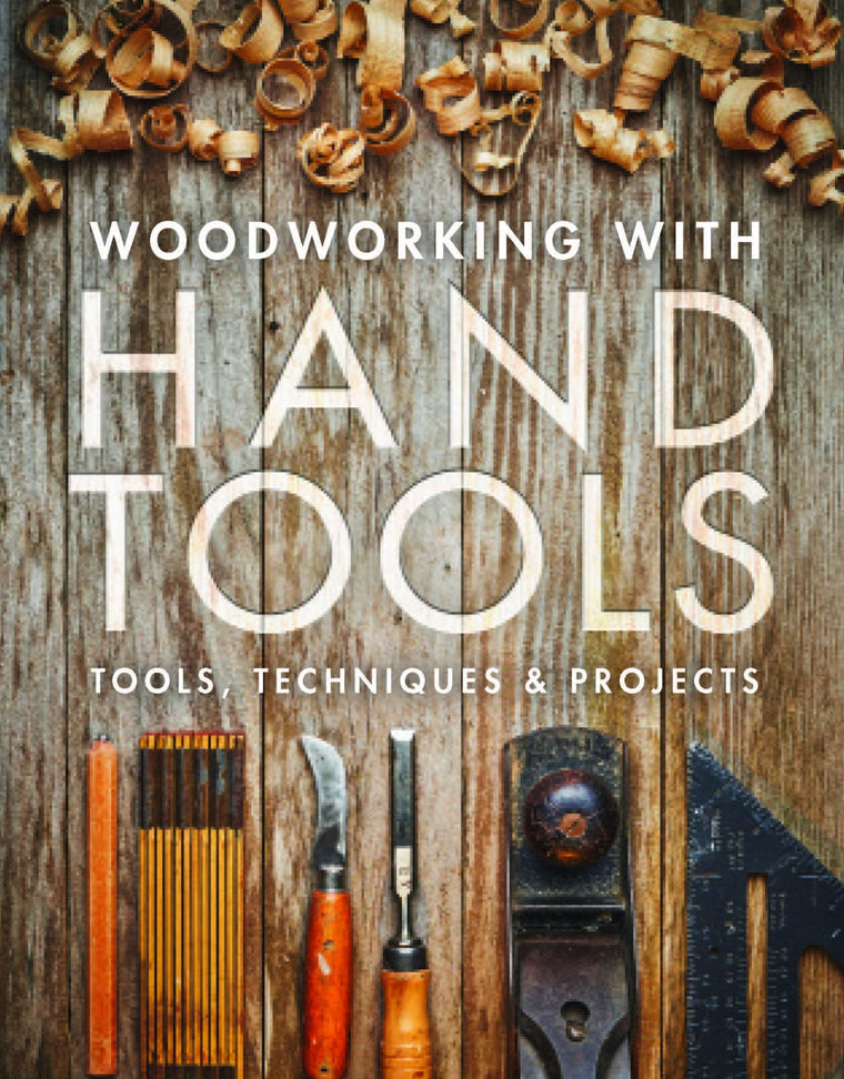 Woodworking with Hand Tools: Tools, Techniques & Projects