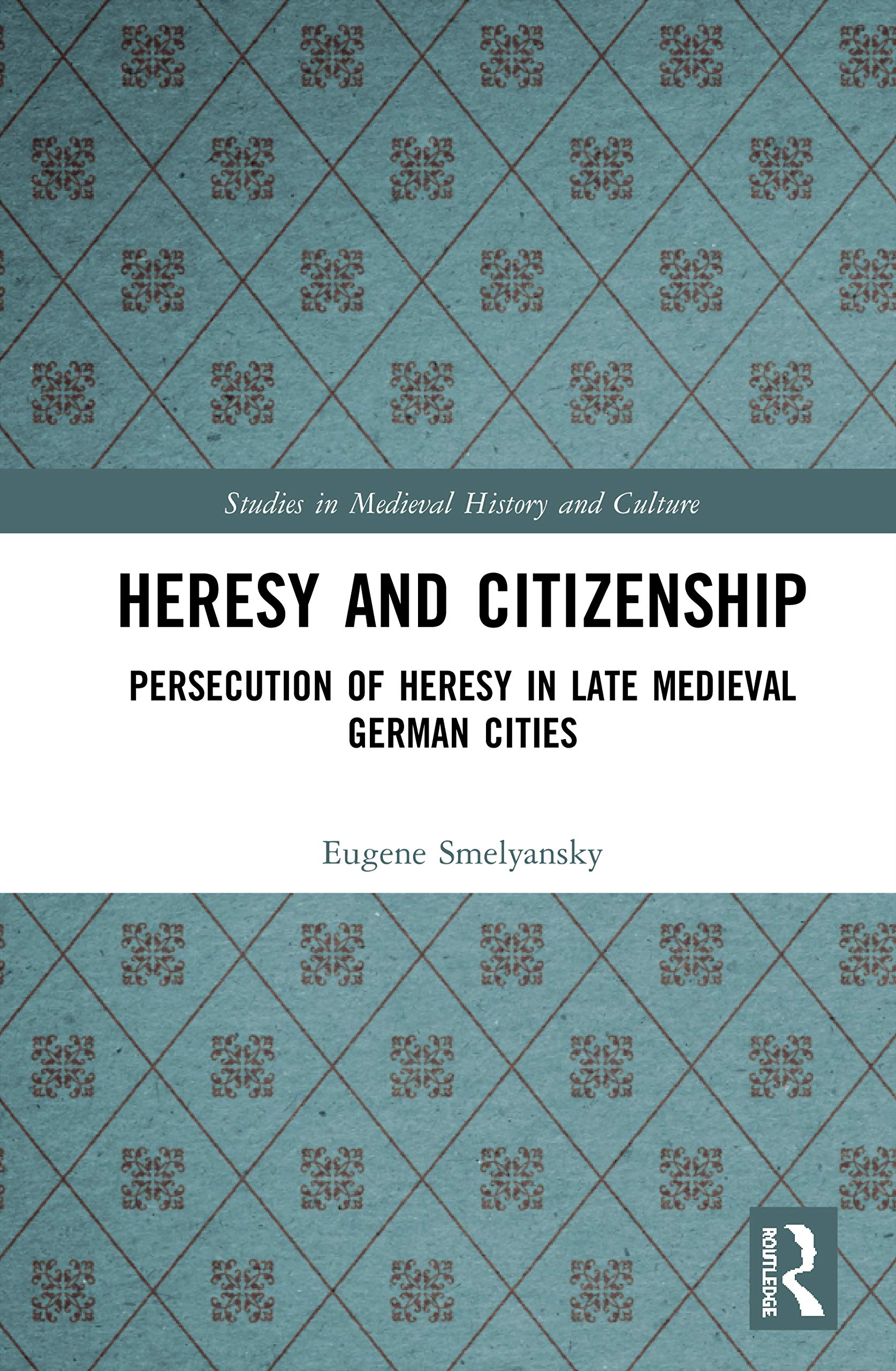 Heresy and Citizenship (Studies in Medieval History and Culture)