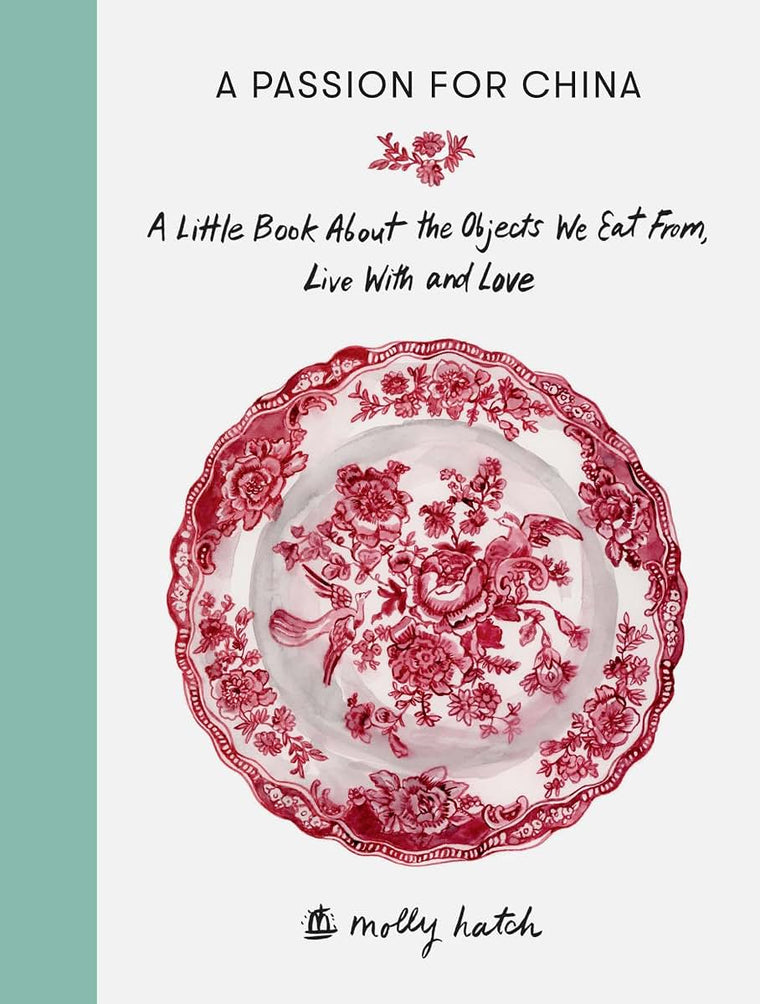 A Passion for China: A Little Book About the Objects We Eat From, Live with and Love
