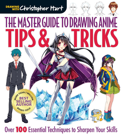 Master Guide to Drawing Anime: Tips & Tricks: Over 100 Essential Techniques to Sharpen Your Skills - A How to Draw Anime / Manga Step by Step Book Series (Volume 3)