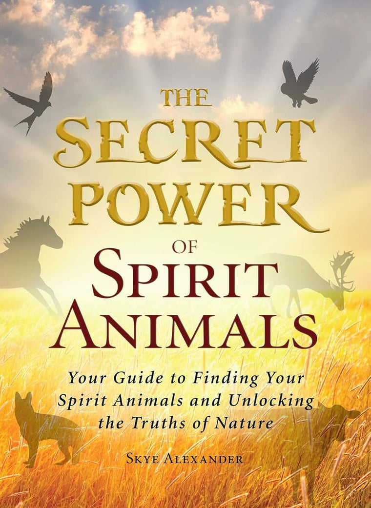 The Secret Power of Spirit Animals: Your Guide to Finding Yo