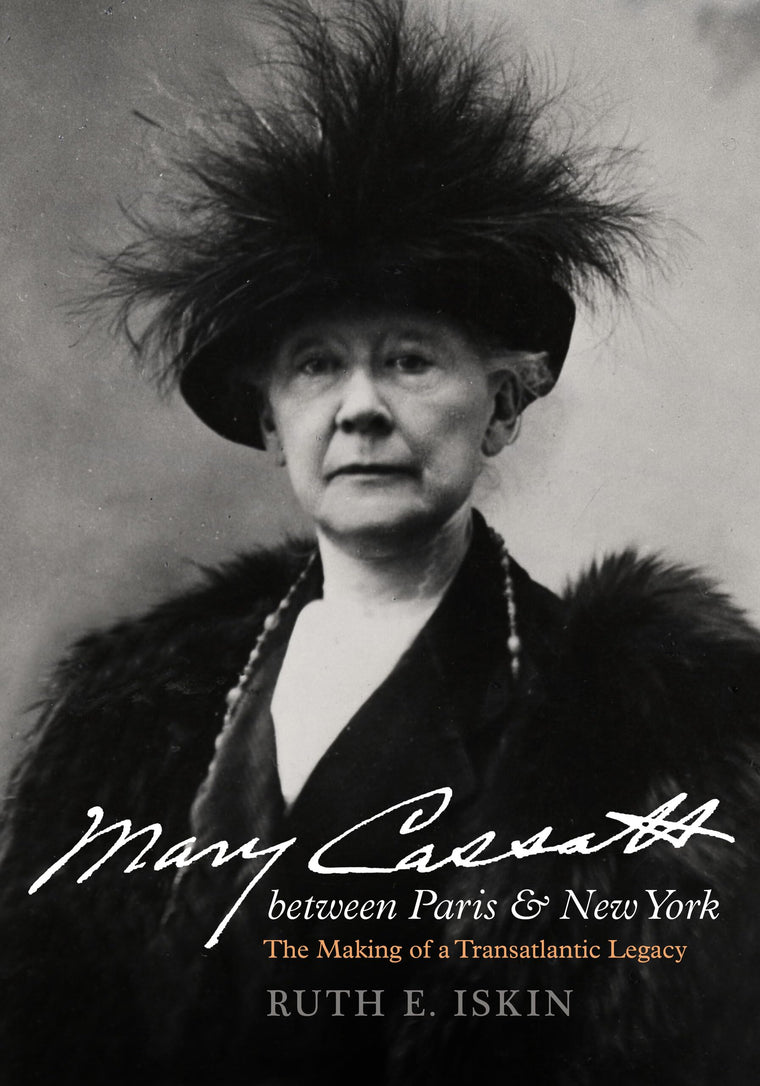 Mary Cassatt between Paris and New York: The Making of a Transatlantic Legacy