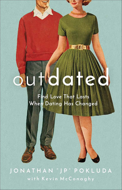 Outdated: Find Love That Lasts When Dating Has Changed  Guide to Modern Dating and Marriage  Relationship Goals for Single Christians or Dating & Engaged Couples