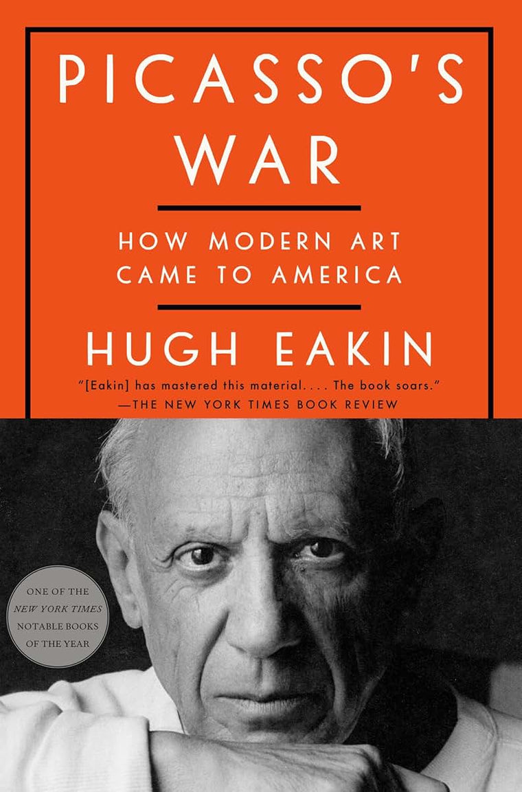 Picasso's War: How Modern Art Came to America by Eakin, Hugh