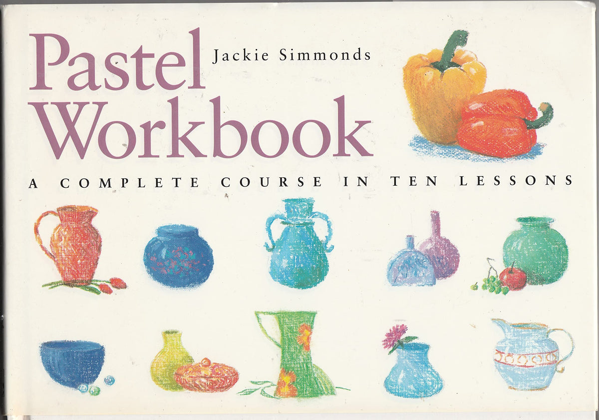 Pastel Workbook: A Complete Course in Ten Lessons